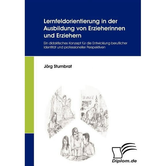 Lernfeldorientierung in der Ausbildung von Erzieherinnen und Erziehern: Ein didaktisches Konzept fÃ¼r die Entwicklung ber, (Paperback)