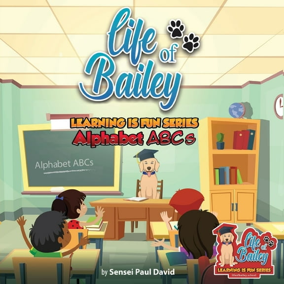 Life of Bailey Learning Is Fun Life of Bailey Learning Is Fun Series: Alphabet ABC'S, (Paperback)