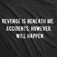 thumbnail image 2 of Mens Revenge Is Beneath Me Accidents However Will Happen T Shirt Funny Sarcastic Graphic Tee Graphic Tees, 2 of 9