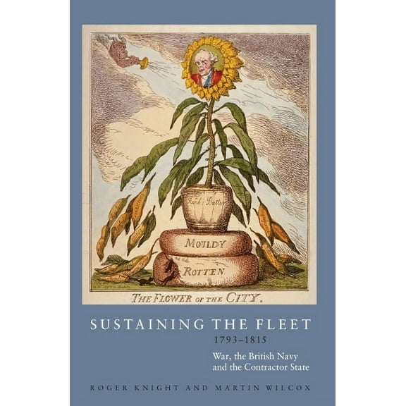 Sustaining the Fleet, 1793-1815: War, the British Navy and the Contractor State, (Hardcover)