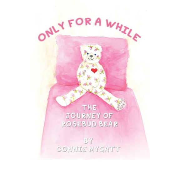 Only for a While : The Journey of Rosebud Bear