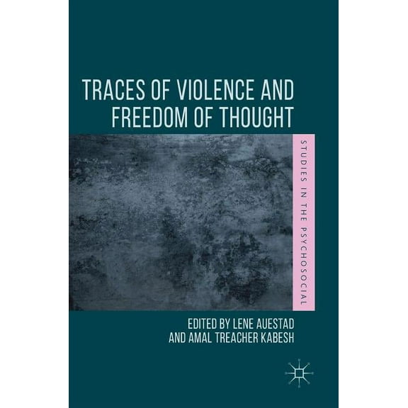 Studies in the Psychosocial Traces of Violence and Freedom of Thought, (Hardcover)