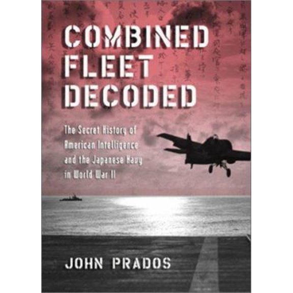 Pre-Owned Combined Fleet Decoded: The Secret History of American Intelligence and the Japanese Navy in World War II (Paperback) 1557504318 9781557504319