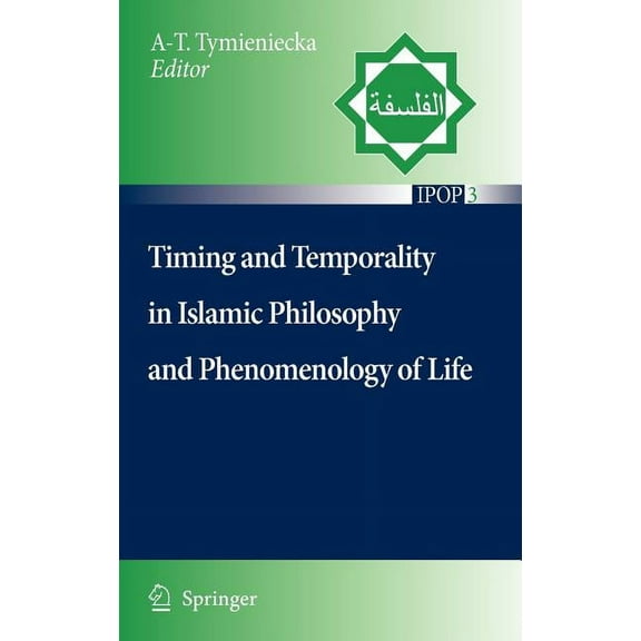 Islamic Philosophy and Occidental Phenom Timing and Temporality in Islamic Philosophy and Phenomenology of Life, Book 3, (Hardcover)
