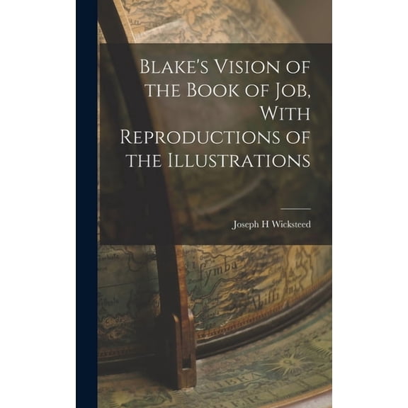Blake's Vision of the Book of Job, With Reproductions of the Illustrations, (Hardcover)