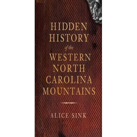 Hidden History: Hidden History of the North Carolina Mountains (Paperback)