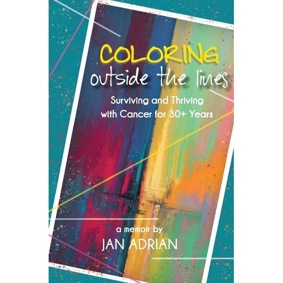 Coloring Outside the Lines: Surviving and Thriving with Cancer for 30 Years, (Paperback)