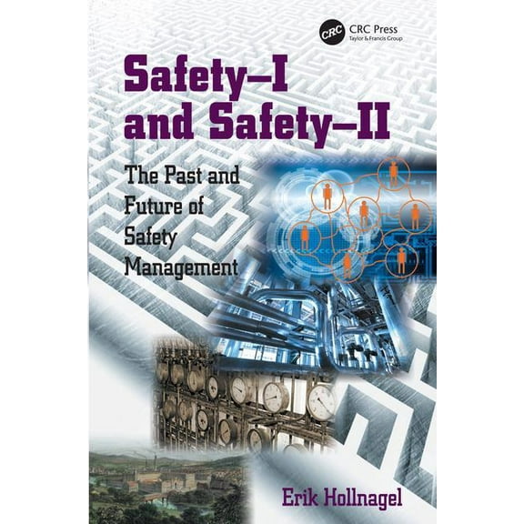 Safety-I and Safety-II: The Past and Future of Safety Management, (Hardcover)