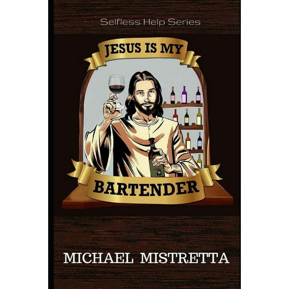 Jesus Is My Bartender : The Selfless Help Series (Paperback)