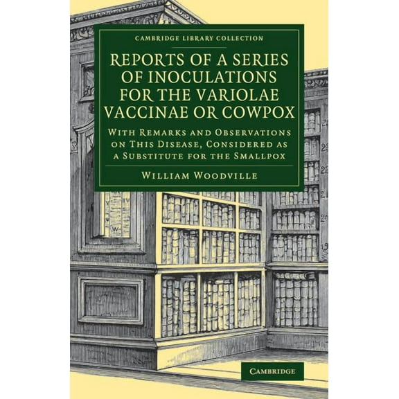 Cambridge Library Collection - History o Reports of a Series of Inoculations for the Variolae Vaccinae or Cowpox, (Paperback)