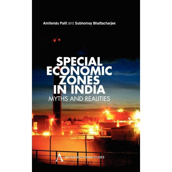 Anthem South Asian Studies (Hardcover) Special Economic Zones in India: Myths and Realities, (Hardcover)