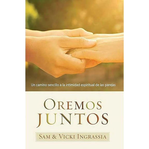 Oremos juntos / Praying Together : Un camino sencillo a la intimidad espiritual de las parejas (Paperback)