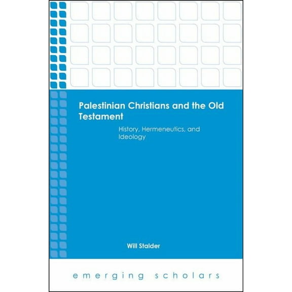 Emerging Scholars Palestinian Christians and the Old Testament: History, Hermeneutics, and Ideology, (Hardcover)