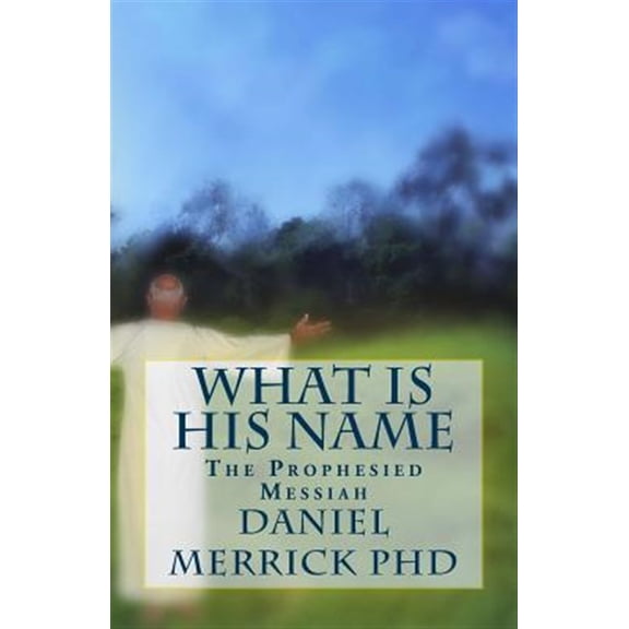 What Is His Name : The Prophesied Messiah