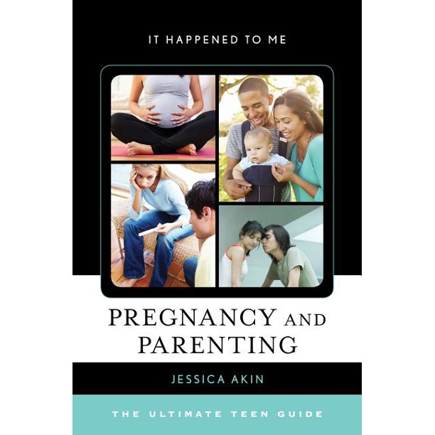 Pregnancy And Parenting The Ultimate Teen Guide Walmart Com