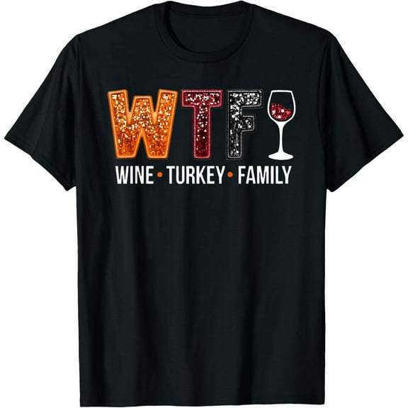 WTF Wine Turkey Family Funny Thanksgiving T-ShirtMen and women, Black T-shirt, size: Extra large S-4XL
