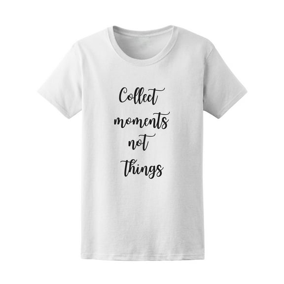 Collect Moments Not Things Photo Quote Tee - Image by Shutterstock