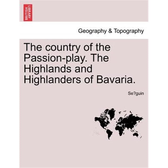 Pre-Owned The Country of the Passion-Play. the Highlands and Highlanders of Bavaria. (Paperback)