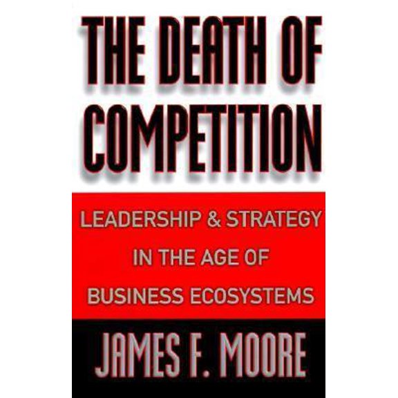 Pre-Owned The Death of Competition: Leadership and Strategy in the Age of Business Ecosystems (Hardcover) 0887308090 9780887308093
