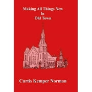 Making All Things New in Old Town (Hardcover)