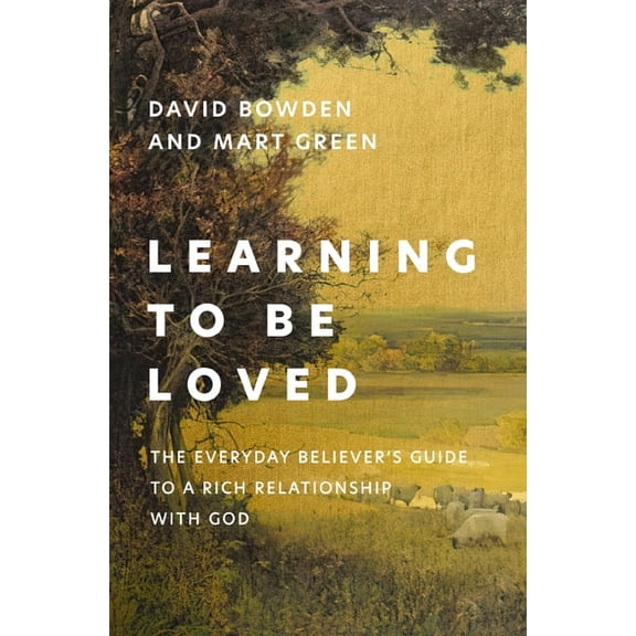 Learning to Be Loved: The Everyday Believer's Guide to a Rich Relationship with God, (Paperback)