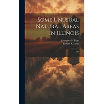 Some Unusual Natural Areas in Illinois: 100 (Hardcover)