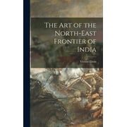 The Art of the North-east Frontier of India (Hardcover)