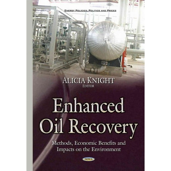 Enhanced Oil Recovery : Methods, Economic Benefits and Impacts on the Environment