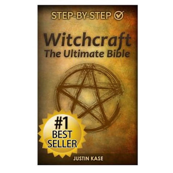 Witchcraft: The Ultimate Bible: The definitive guide on the practice of Witchcraft, Spells, Rituals and Wicca (Paperback)