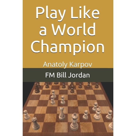Play Like a World Champion: Anatoly Karpov, (Paperback)