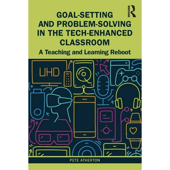 Goal-Setting and Problem-Solving in the Tech-Enhanced Classroom: A Teaching and Learning Reboot, (Paperback)