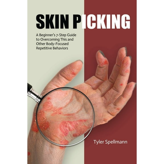 Skin Picking: A Beginner's 7-Step Guide to Overcoming This and Other Body-Focused Repetitive Behaviors, (Paperback)