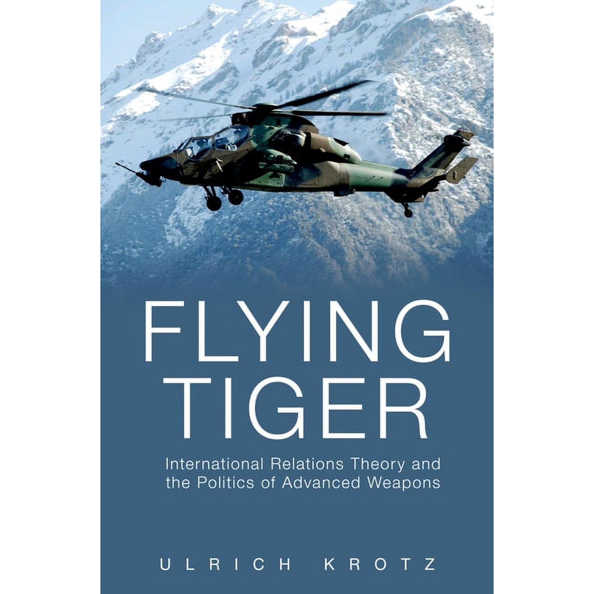 Flying Tiger: International Relations Theory and the Politics of Advanced Weapons (Hardcover)