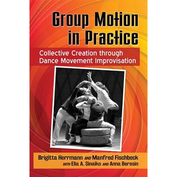 Pre-Owned Group Motion in Practice: Collective Creation Through Dance Movement Improvisation (Paperback)