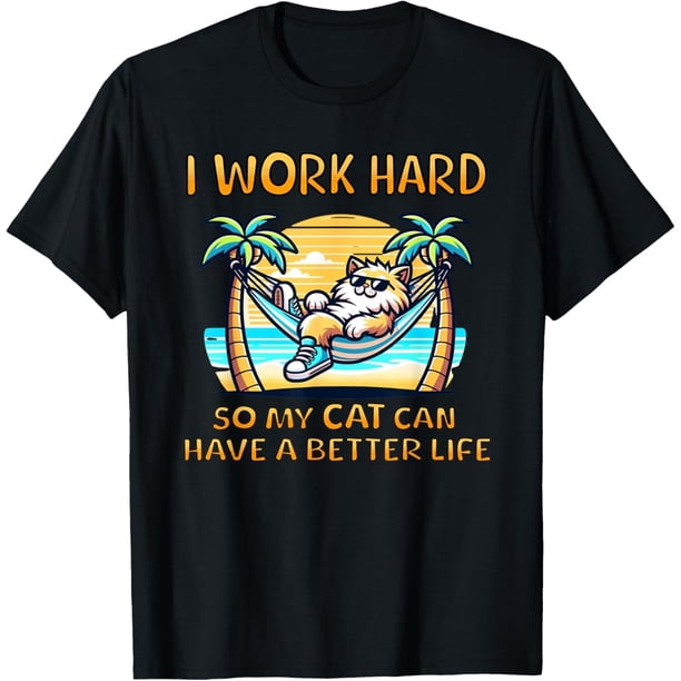 I Work Hard So My Cat Can Have Better Life - Camiseta divertida para mamá