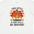 thumbnail image 4 of Inktastic This Little Turkey is Going to Be a Big Brother Boys Baby T-Shirt, 4 of 5