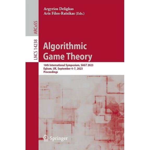 Lecture Notes in Computer Science Algorithmic Game Theory: 16th International Symposium, Sagt 2023, Egham, Uk, September 4-7, 2023, Proceedings, Book 14238, (Paperback)