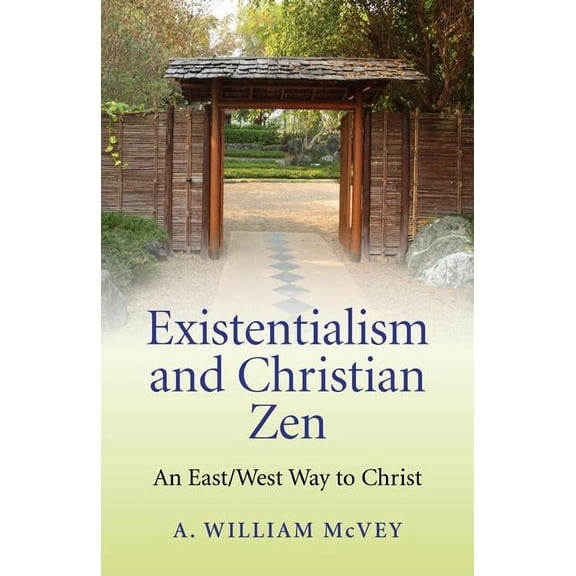 Existentialism and Christian Zen : An East/West Way to Christ (Paperback)