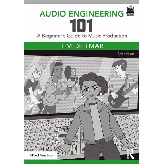 Audio Engineering 101: A Beginner's Guide to Music Production, (Paperback)
