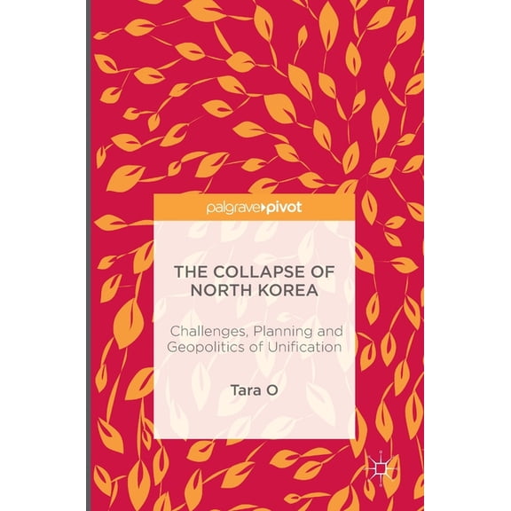 The Collapse of North Korea: Challenges, Planning and Geopolitics of Unification, (Hardcover)