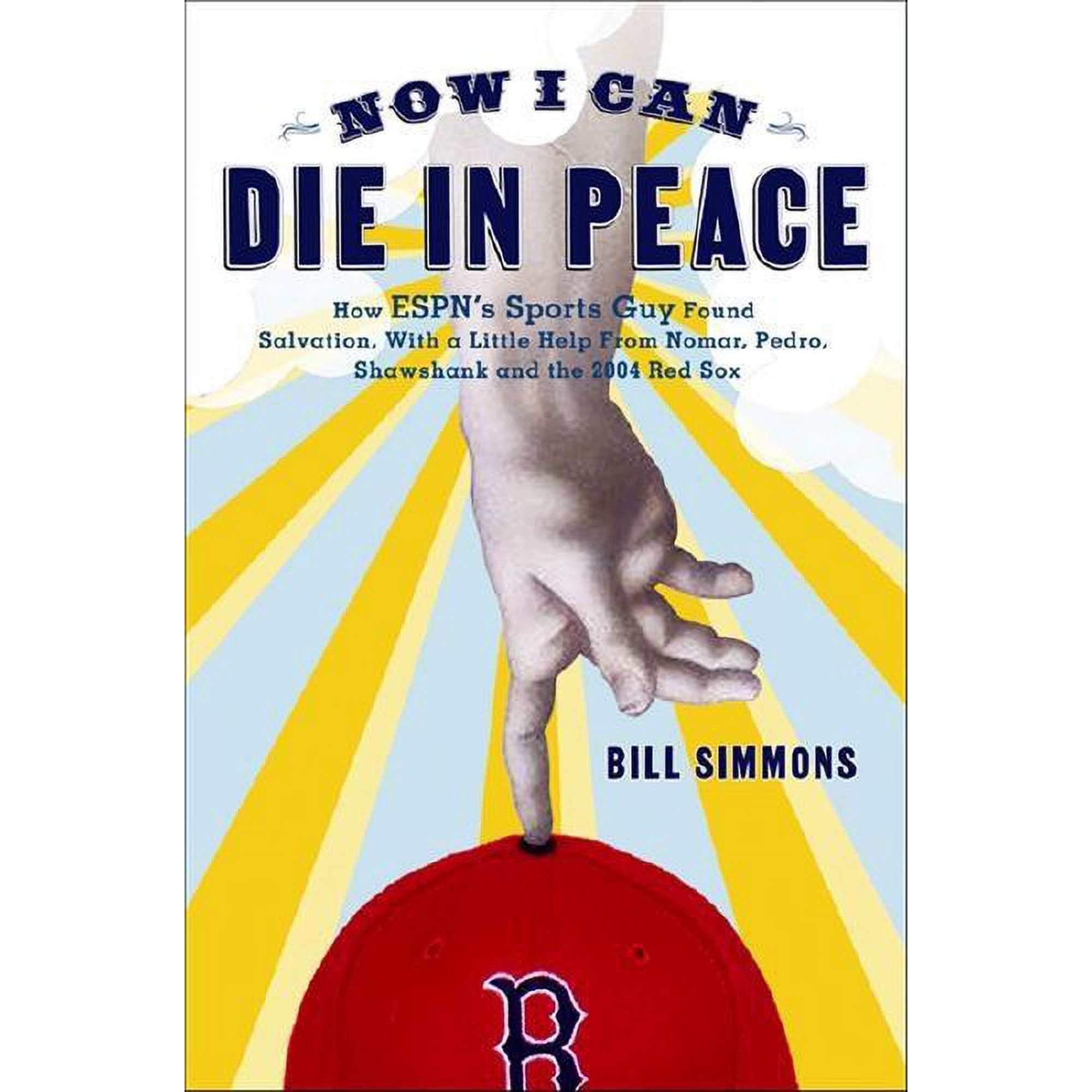 Now I Can Die in Peace: How ESPN's Sports Guy Found Salvation, with a Little Help from Nomar, Pedro, Shawshank, and the , (Hardcover)