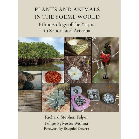 Plants and Animals in the Yoeme World: Ethnoecology of the Yaquis in Sonora and Arizona, (Hardcover)