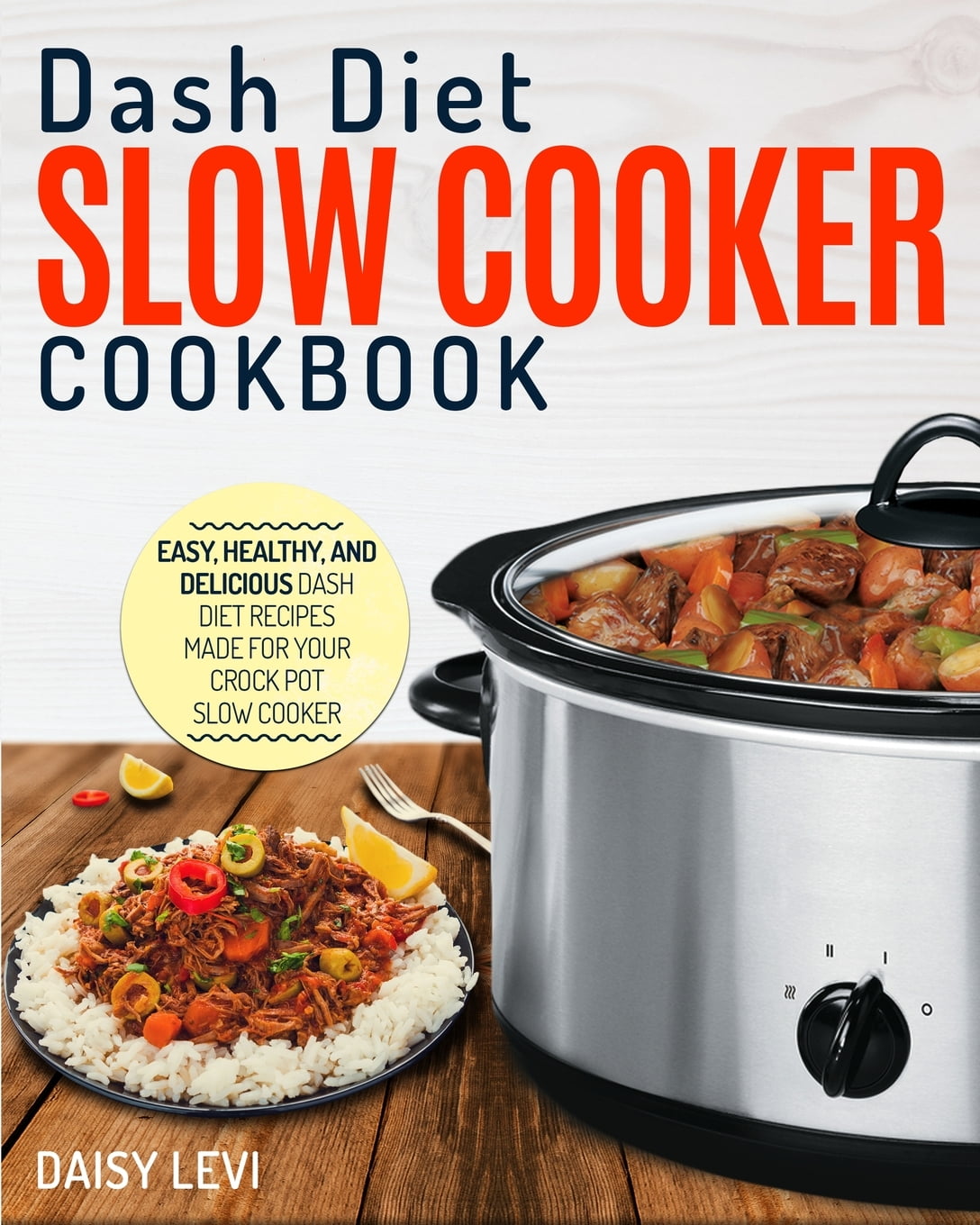 Dash Diet Slow Cooker Cookbook Easy, Healthy, and Delicious DASH Diet