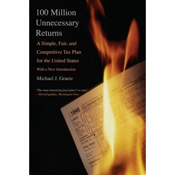 100 Million Unnecessary Returns : A Simple, Fair, and Competitive Tax Plan for the United States; With a New Introduction (Paperback)