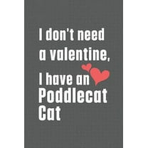 I don't need a valentine, I have a Poddlecat Cat : For Poddlecat Cat Fans (Paperback)