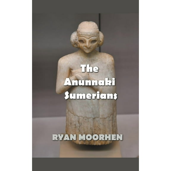 The Anunnaki Sumerians, (Paperback)