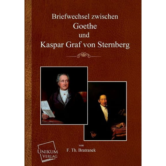 Briefwechsel Zwischen Goethe Und Kaspar Graf Von Sternberg (Paperback)