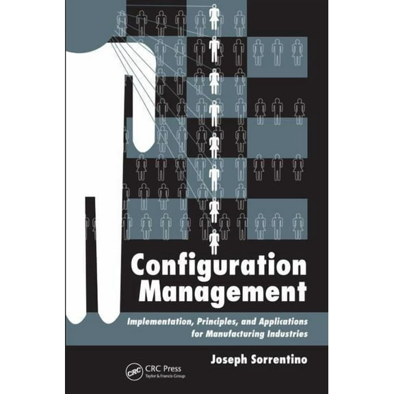 Configuration Management: Implementation, Principles, and Applications for Manufacturing Industries, (Hardcover)