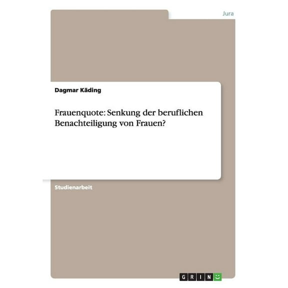 Frauenquote: Senkung der beruflichen Benachteiligung von Frauen?, (Paperback)