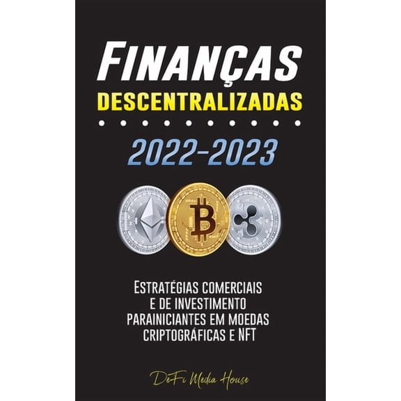 Finanças descentralizadas 2022-2023: Estratégias comerciais e de investimento para iniciantes em moedas criptográficas e, (Paperback)